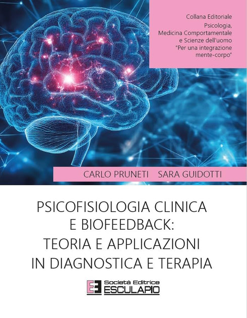 PRUNETI GUIDOTTI - Psicofisiologia clinica e Biofeedback: teoria e applicazioni in diagnostica e terapia